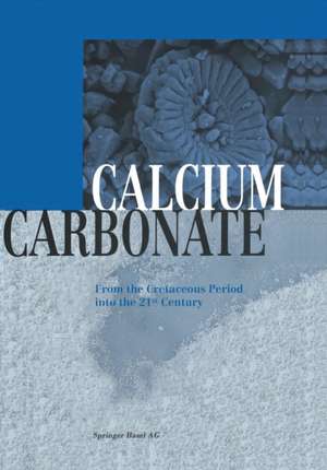 Calcium Carbonate: From the Cretaceous Period into the 21st Century de J. Rohleder