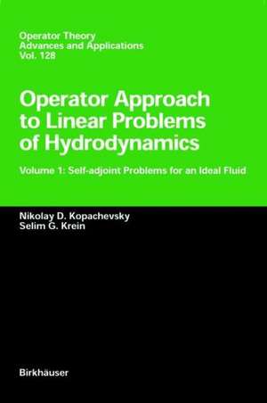 Operator Approach to Linear Problems of Hydrodynamics: Volume 1: Self-adjoint Problems for an Ideal Fluid de Nikolay D. Kopachevskii