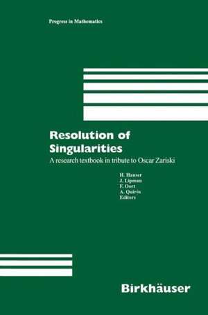 Resolution of Singularities: A research textbook in tribute to Oscar Zariski Based on the courses given at the Working Week in Obergurgl, Austria, September 7–14, 1997 de Herwig Hauser