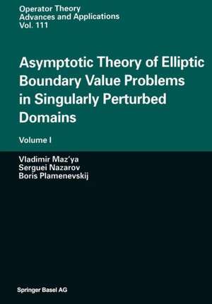 Asymptotic Theory of Elliptic Boundary Value Problems in Singularly Perturbed Domains: Volume I de Vladimir Maz'ya