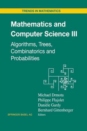 Mathematics and Computer Science III: Algorithms, Trees, Combinatorics and Probabilities de Michael Drmota