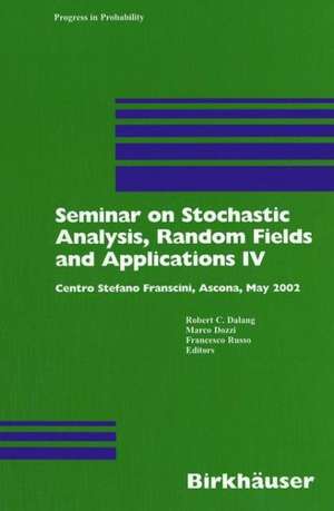 Seminar on Stochastic Analysis, Random Fields and Applications IV: Centro Stefano Franscini, Ascona, May 2002 de Robert Dalang