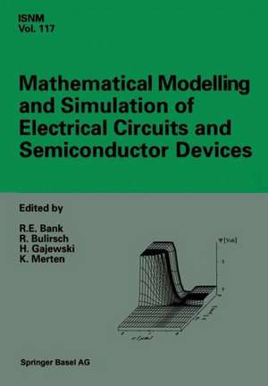 Mathematical Modelling and Simulation of Electrical Circuits and Semiconductor Devices: Proceedings of a Conference held at the Mathematisches Forschungsinstitut, Oberwolfach, July 5–11, 1992 de Randolph Bank