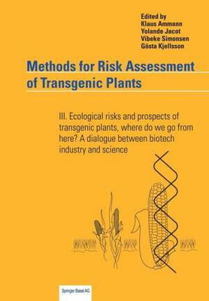 Methods for Risk Assessment of Transgenic Plants: III. Ecological risks and prospects of transgenic plants, where do we go from here? A dialogue between biotech industry and science de Klaus Ammann