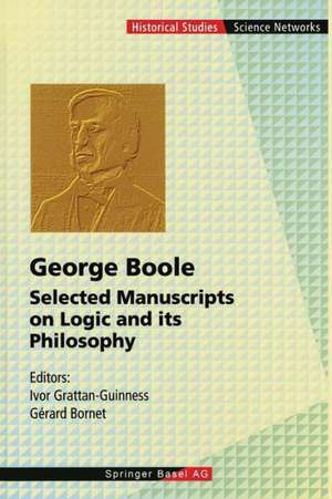 George Boole: Selected Manuscripts on Logic and its Philosophy de Ivor Grattan-Guinness