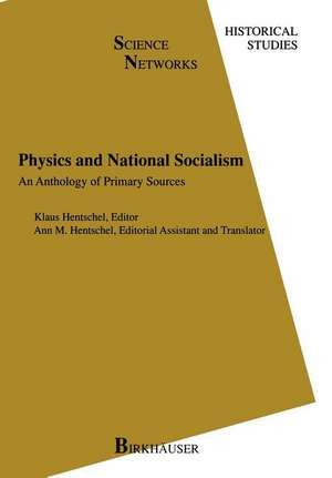 Physics and National Socialism: An Anthology of Primary Sources de Klaus Hentschel