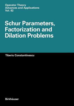 Schur Parameters, Factorization and Dilation Problems de Tiberiu Constantinescu