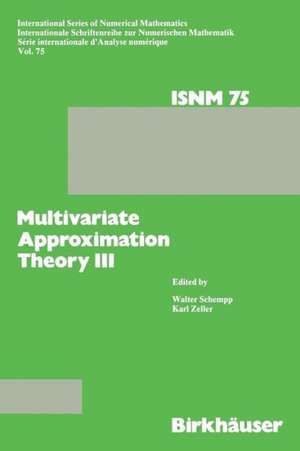 Multivariate Approximation Theory III: Proceedings of the Conference at the Mathematical Research Institute at Oberwolfach, Black Forest, January 20–26, 1985 de SCHEMPP