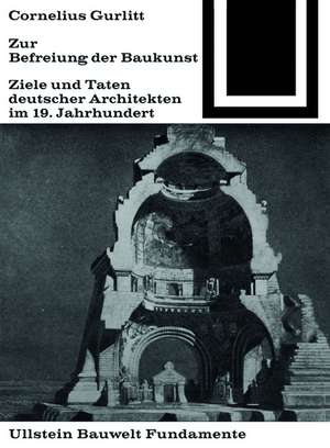 Zur Befreiung der Baukunst – Ziele und Taten deutscher Architekten im 19. Jahrhundert de Gurlitt Cornelius