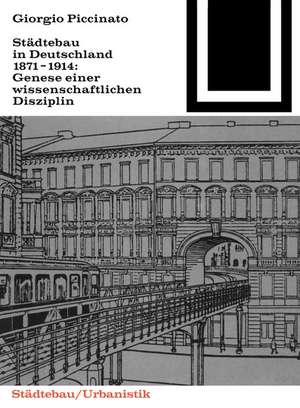 Städtebau in Deutschland 1871–1914 – Genese einer wissenschaftlichen Disziplin de Georgio Piccinato