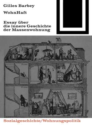 WohnHaft: Über die innere Geschichte der Massenwohnung de Gilles Barbey
