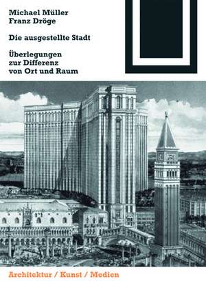 Die ausgestellte Stadt: Zur Differenz von Ort und Raum de Michael Müller