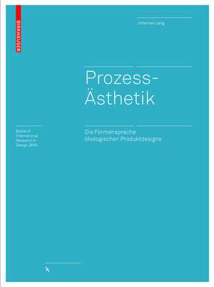 Prozessästhetik: Eine ästhetische Erfahrungstheorie des ökologischen Designs de Johannes Lang