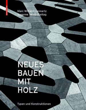 Neues Bauen mit Holz – Typen und Konstruktionen de Marc Wilhelm Lennartz