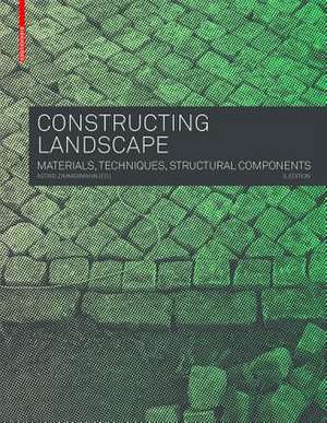 Constructing Landscape – Materials, Techniques, Structural Components de Astrid Zimmermann