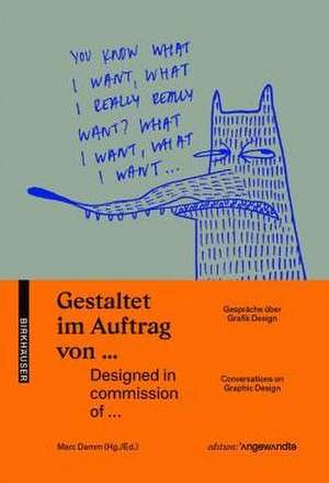 Gestaltet im Auftrag von ... / Designed in commission of ...: Gespräche über Graphik Design / Conversations on Graphic Design de Marc Damm