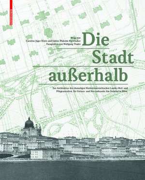 Die Stadt auβerhalb – Zur Architektur der ehemaligen Niederösterreichischen Landes–Heil– und Pflegeanstalten für Geistes– und Nervenkranke de Caroline Jäger–klein