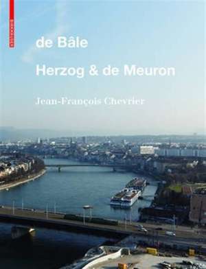 De Bâle – Herzog & de Meuron de Jean–françois Chevrier