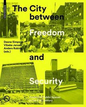 The City between Freedom and Security – Contested Public Spaces in the 21st Century de Deane Simpson