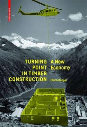 Turning Point in Timber Construction – A New Economy de Ulrich Dangel