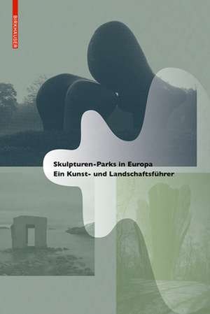 Skulpturen–Parks in Europa – Ein Kunst– und Landschaftsführer de Raul Rispa