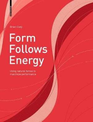 Form Follows Energy – Using natural forces to maximize performance de Brian Cody