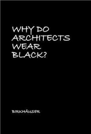 Why Do Architects Wear Black? de Cordula Rau