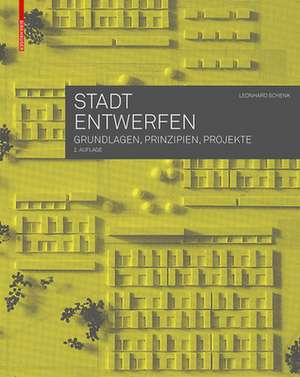 Stadt entwerfen – Grundlagen, Prinzipien, Projekte de Leonhard Schenk