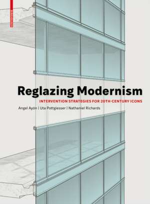 Reglazing Modernism – Intervention Strategies for 20th–Century Icons de Uta Pottgiesser