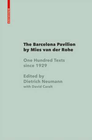 The Barcelona Pavilion by Mies van der Rohe – One Hundred Texts since 1929 de Dietrich Neumann