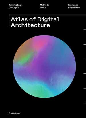 Atlas of Digital Architecture – Terminology, Concepts, Methods, Tools, Examples, Phenomena de Ludger Hovestadt