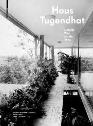 Haus Tugendhat. Ludwig Mies van der Rohe de Daniela Hammer–tugendha