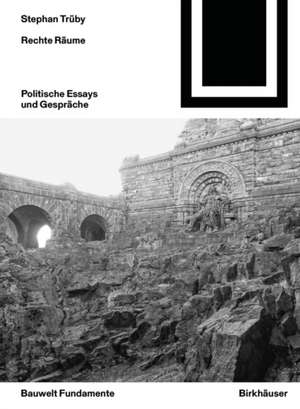 Rechte Räume – Politische Essays und Gespräche de Stephan Trüby