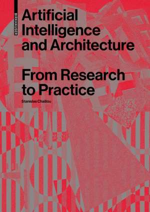 Artificial Intelligence and Architecture – From Research to Practice de Stanislas Chaillou