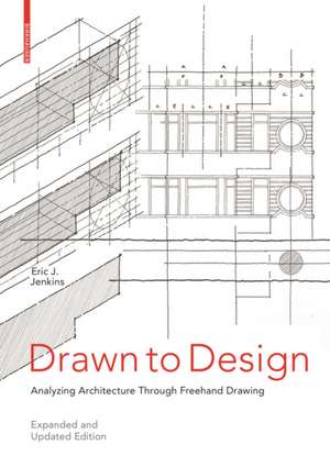 Drawn to Design – Analyzing Architecture Through Freehand Drawing –– Expanded and Updated Edition de Eric Jenkins