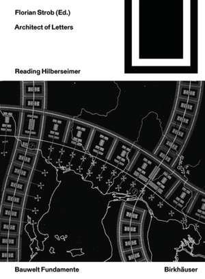 Architect of Letters – Reading Hilberseimer de Florian Strob