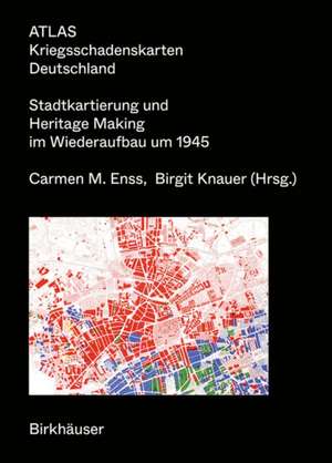 Atlas Kriegsschadenskarten Deutschland – Stadtkartierung und Heritage Making im Wiederaufbau um 1945 de Carmen M. Enss