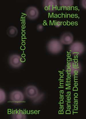 Co–Corporeality of Humans, Machines, & Microbes de Barbara Imhof