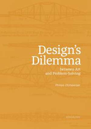 Design's Dilemma between Art and Problem-Solving de Philipp Zitzlsperger