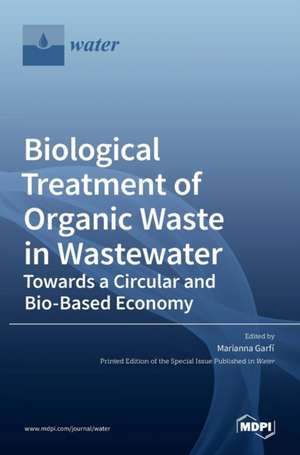 Biological Treatment of Organic Waste in Wastewater-Towards a Circular and Bio-Based Economy