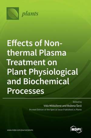 Effects of Non-thermal Plasma Treatment on Plant Physiological and Biochemical Processes de Vida Mildaziene