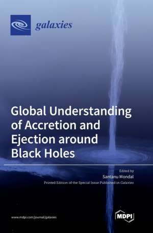 Global Understanding of Accretion and Ejection around Black Holes