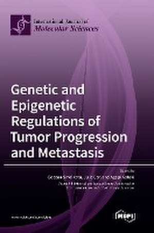 Genetic and Epigenetic Regulations of Tumor Progression and Metastasis