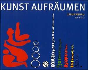 Kunst aufräumen de Ursus Wehrli