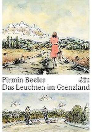 Das Leuchten im Grenzland de Pirmin Beeler