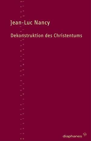 Dekonstruktion des Christentums de Jean-Luc Nancy