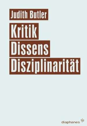 Kritik, Dissens, Disziplinarität de Judith Butler