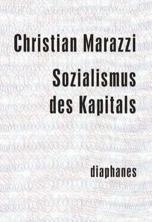 Sozialismus des Kapitals de Christian Marazzi