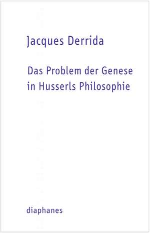 Das Problem der Genese in Husserls Philosophie de Jacques Derrida