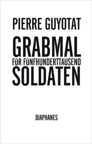 Grabmal für fünfhunderttausend Soldaten de Pierre Guyotat